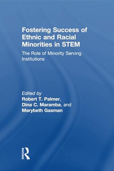 Fostering Success Of Ethnic And Racial Minorities In Stem: The Role Of Minority Serving Institutions-..