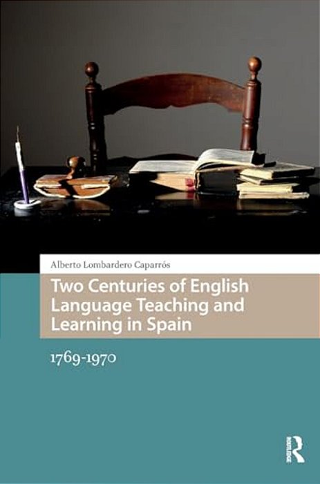 Two Centuries Of English Language Teaching And Learning In Spain: 1769-1970-..