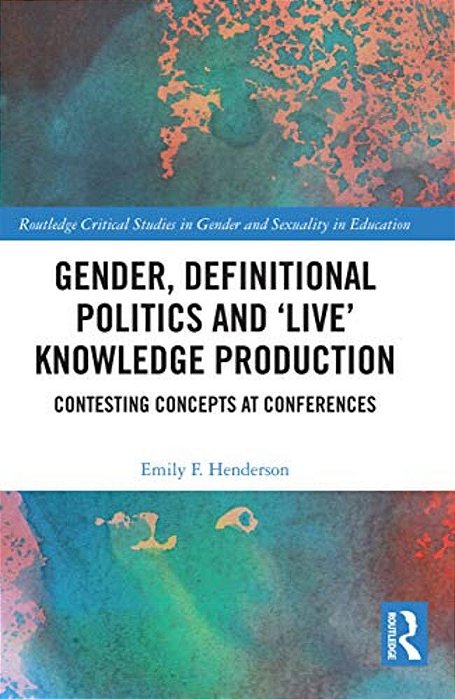 Gender, Definitional Politics And 'Live' Knowledge Production: Contesting Concepts At Conferences-..