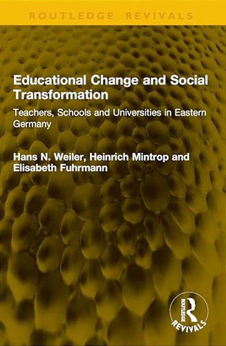 Educational Change And Social Transformation: Teachers, Schools And Universities In Eastern Germany-..