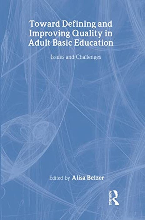 Toward Defining And Improving Quality In Adult Basic Education: Issues And Challenges-..