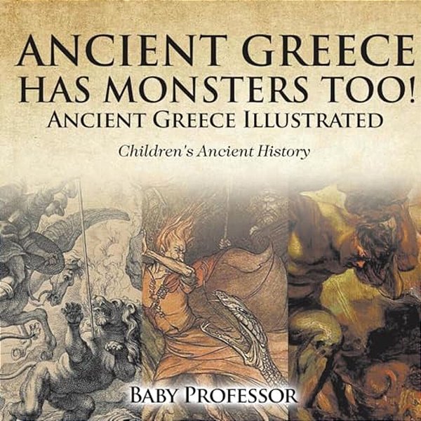 Ancient Greece Has Monsters Too! Ancient Greece Illustrated Children's Ancient History-..