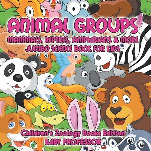 Animal Groups (Mammals, Reptiles, Amphibians & More): Jumbo Science Book For Kids Children's Zoology Books Edition-..