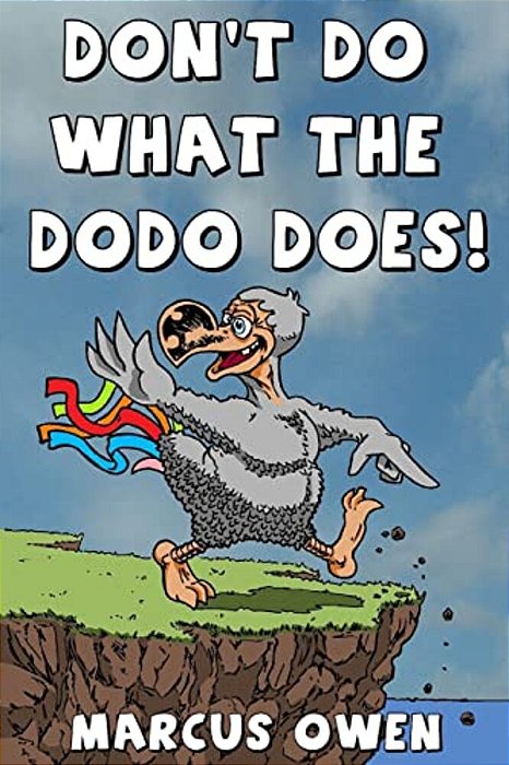 Don't Do What The Dodo Does!: How Not To Be Extinct-..