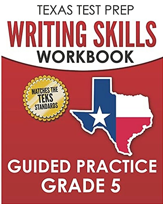 Texas Test Prep Writing Skills Workbook Guided Practice Grade 5: Full Coverage Of The Teks Writing Standards-..