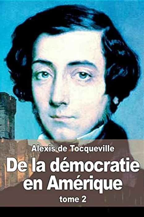 De La Démocratie En Amérique: Tome 2-..