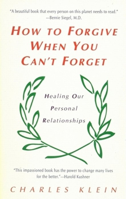 How To Forgive When You Can't Forget: Healing Our Personal Relationships-..