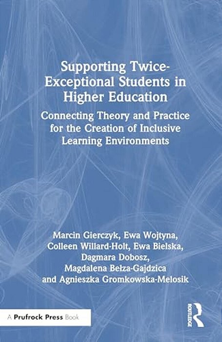 Supporting Twice-Exceptional Students In Higher Education: Connecting Theory And Practice For The Creation Of Inclusive Learning Environments-..