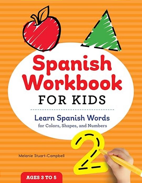 Spanish Workbook For Kids: Learn Spanish Words For Colors, Shapes, And Numbers-..