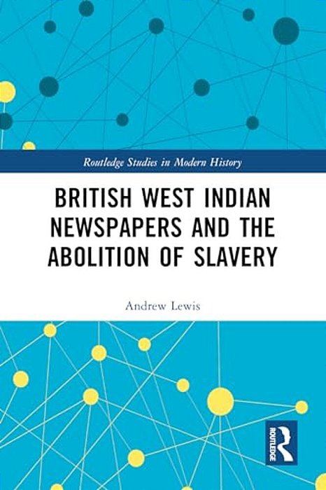 British West Indian Newspapers And The Abolition Of Slavery-..