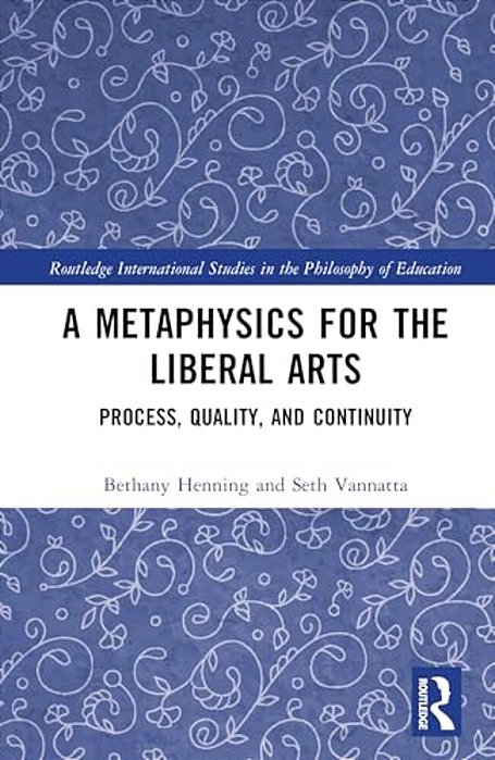 A Metaphysics For The Liberal Arts: Process, Quality, And Continuity-..