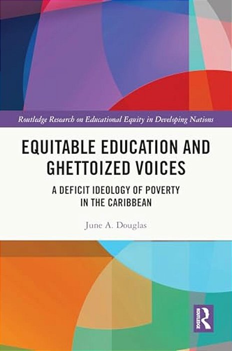 Equitable Education And Ghettoized Voices: A Deficit Ideology Of Poverty In The Caribbean-..