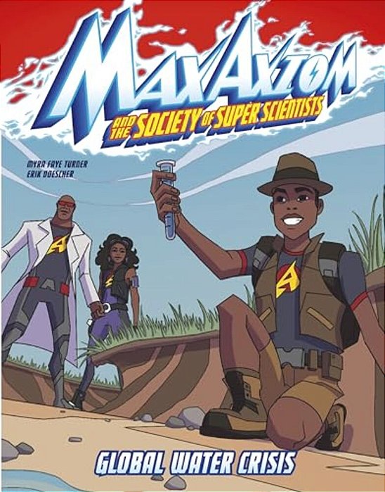 Global Water Crisis: A Max Axiom Super Scientist Adventure-..