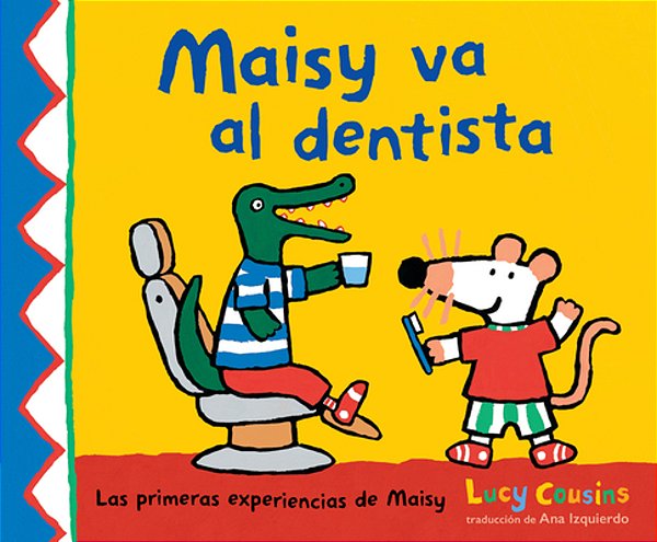 Maisy Va Al Dentista: (Un Primer Viaje Al Dentista Para Niños, Lleno De Apoyo, Descubrimientos Y Confianza)-..