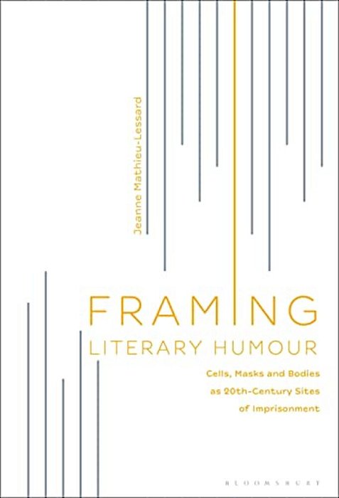 Framing Literary Humour: Cells, Masks And Bodies As 20Th-Century Sites Of Imprisonment-..