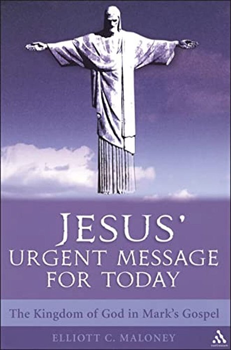 Jesus' Urgent Message For Today: The Kingdom Of God In Mark's Gospel-..