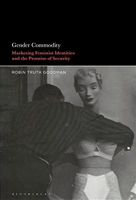 Gender Commodity: Marketing Feminist Identities And The Promise Of Security-..