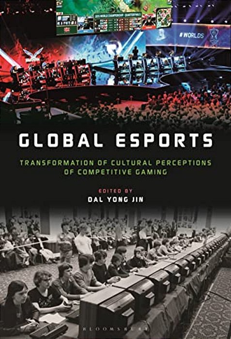 Global Esports: Transformation Of Cultural Perceptions Of Competitive Gaming-..