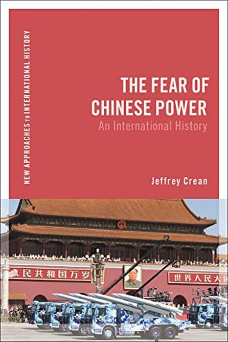 The Fear Of Chinese Power: An International History-..
