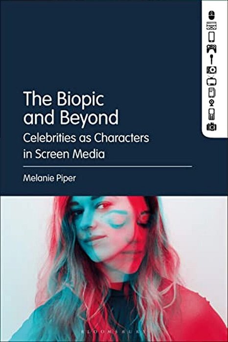 The Biopic And Beyond: Celebrities As Characters In Screen Media-..