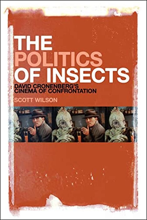 The Politics Of Insects: David Cronenberg's Cinema Of Confrontation-..