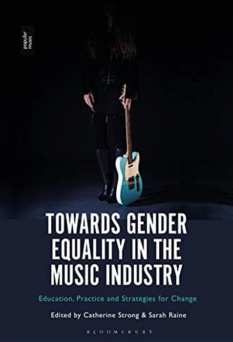 Towards Gender Equality In The Music Industry Education, Practice And Strategies For Change-..