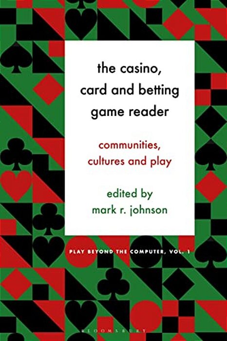 The Casino, Card And Betting Game Reader: Communities, Cultures And Play-..