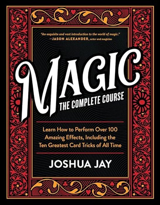 Magic: The Complete Course: How To Perform Over 100 Amazing Effects, With 500 Full-Color How-To Photographs [With Dvd]-..