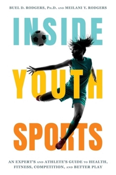 Inside Youth Sports: An Expert's And Athlete's Guide To Health, Fitness, Competition And Better Play-..