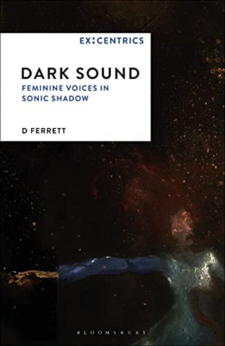 Dark Sound: Feminine Voices In Sonic Shadow-..