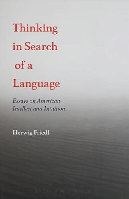 Thinking In Search Of A Language: Essays On American Intellect And Intuition-..