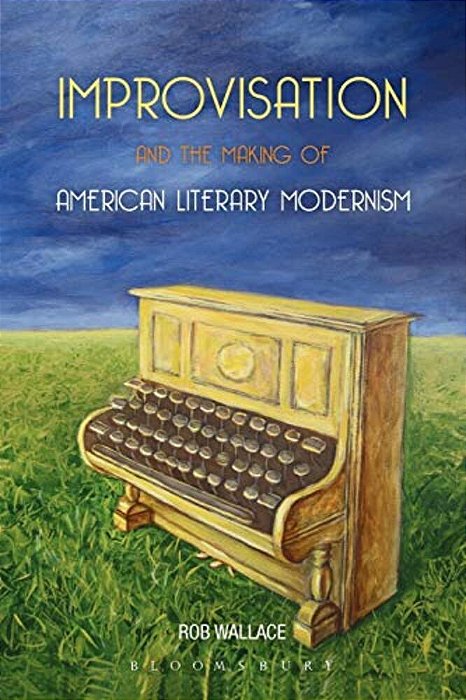 Improvisation And The Making Of American Literary Modernism-..