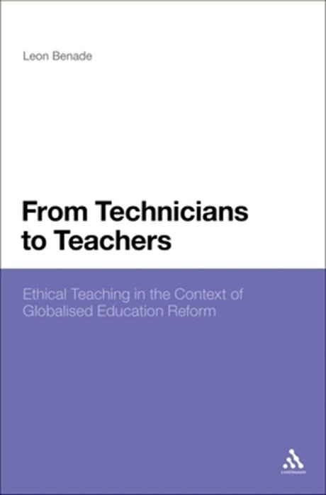 From Technicians To Teachers: Ethical Teaching In The Context Of Globalised Education Reform-..