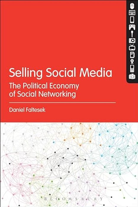 Selling Social Media: The Political Economy Of Social Networking-..