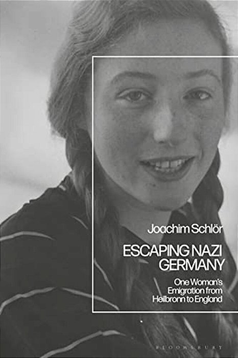Escaping Nazi Germany: One Woman's Emigration From Heilbronn To England-..
