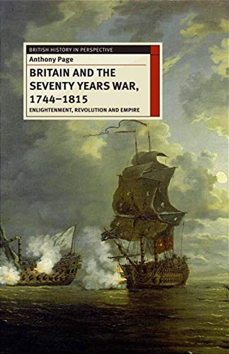 Britain And The Seventy Years War, 1744-1815: Enlightenment, Revolution And Empire-..