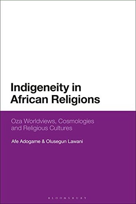 Indigeneity In African Religions: Oza Worldviews, Cosmologies And Religious Cultures-..