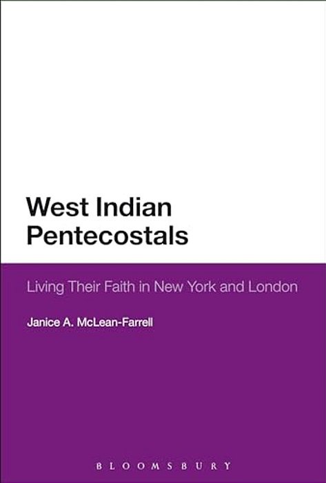 West Indian Pentecostals: Living Their Faith In New York And London-..