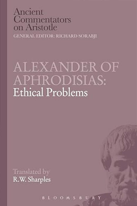 Alexander Of Aphrodisias: Ethical Problems-..