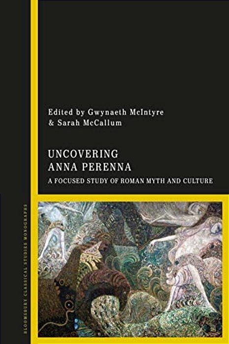 Uncovering Anna Perenna: A Focused Study Of Roman Myth And Culture-..