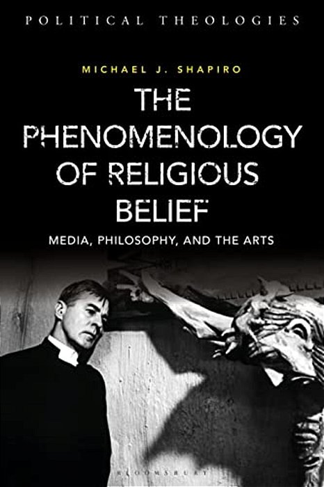 The Phenomenology Of Religious Belief: Media, Philosophy, And The Arts-..