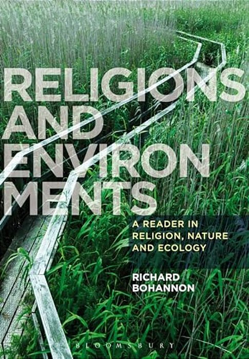 Religions And Environments: A Reader In Religion, Nature And Ecology-..