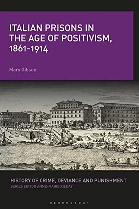 Italian Prisons In The Age Of Positivism, 1861-1914-..