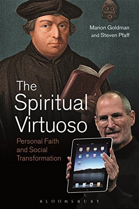 The Spiritual Virtuoso: Personal Faith And Social Transformation-..