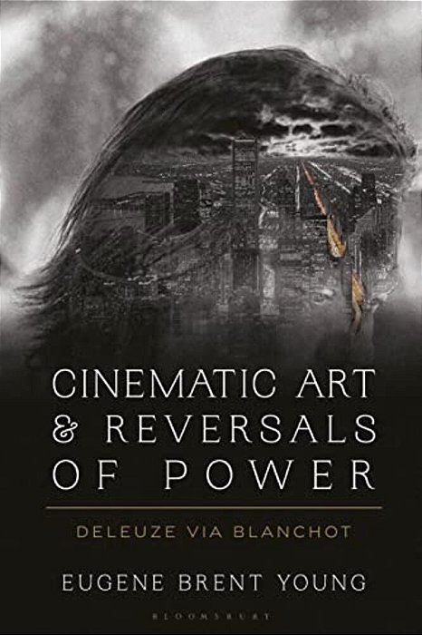 Cinematic Art And Reversals Of Power: Deleuze Via Blanchot-..