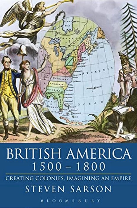 British America 1500-1800: Creating Colonies, Imagining An Empire-..