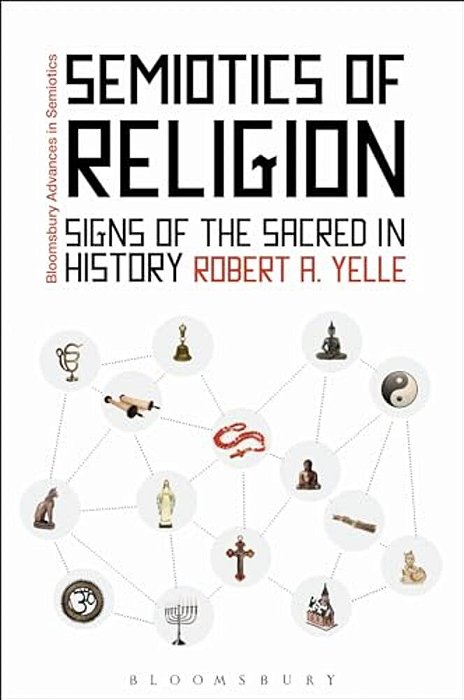 Semiotics Of Religion: Signs Of The Sacred In History-..