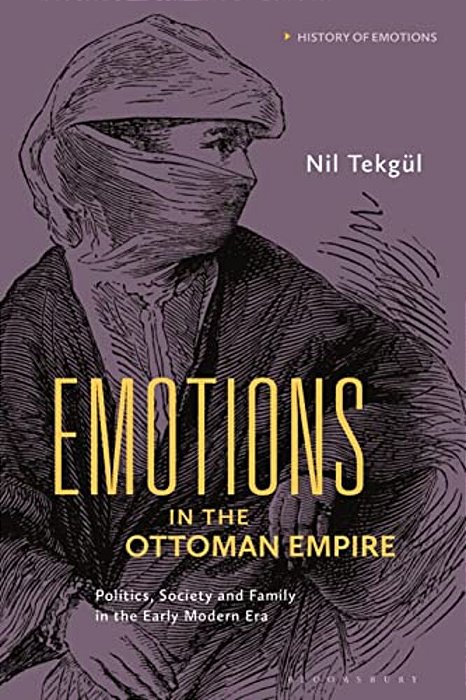 Emotions In The Ottoman Empire: Politics, Society, And Family In The Early Modern Era-..