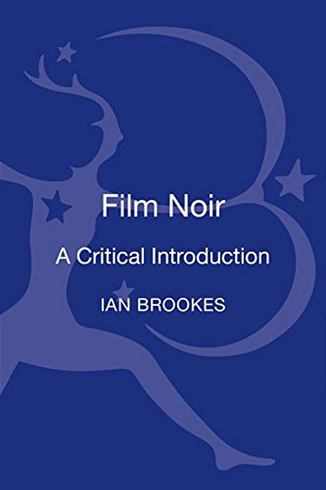 Film Noir: A Critical Introduction-..