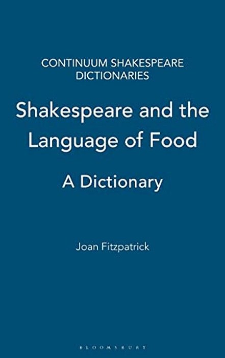 Shakespeare And The Language Of Food: A Dictionary-..